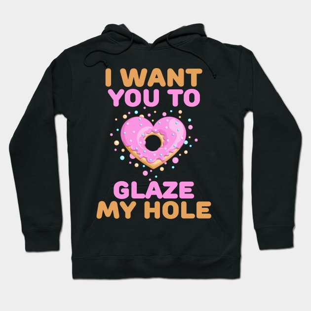 I want you to glaze my hole naughty valentines day gift Hoodie by BadDesignCo